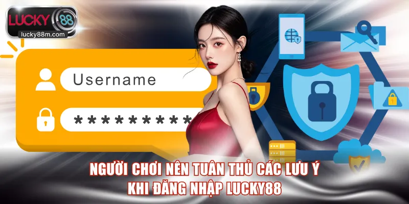 Người chơi nên tuân thủ các lưu ý khi đăng nhập LUCKY88
